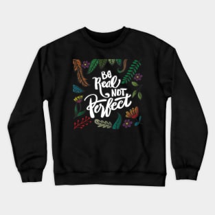 Be real not perfect. Modern lettering phrase. Crewneck Sweatshirt